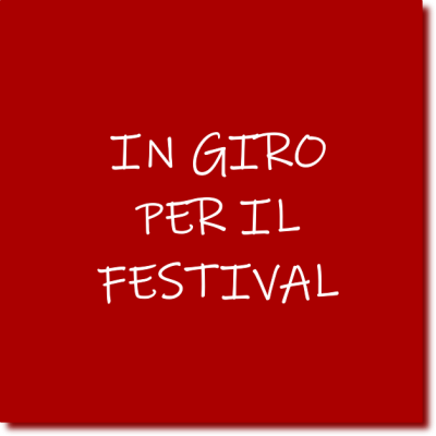 IN GIRO PER IL FESTIVAL